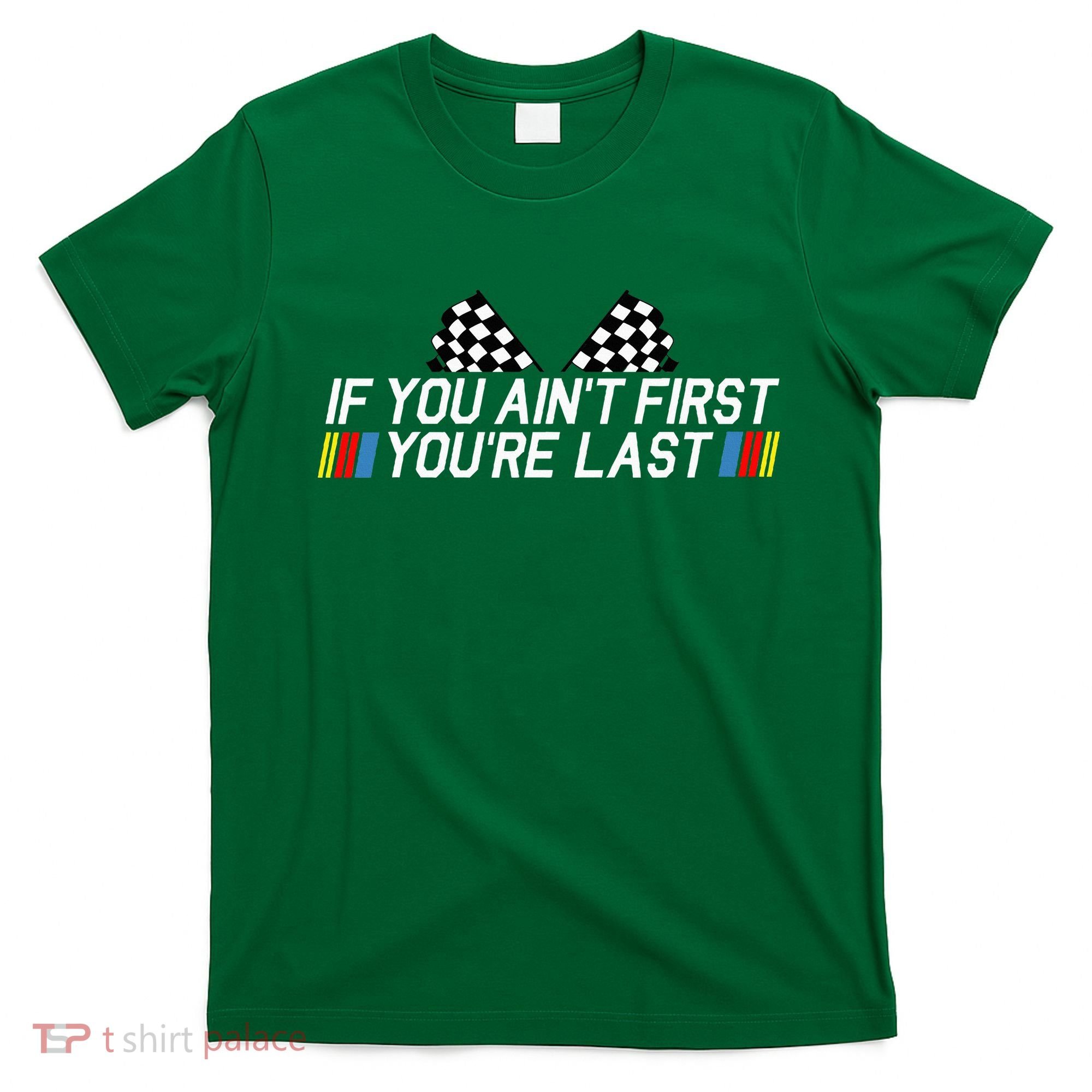 If You AinT First YouRe Last Funny Drag Racing Fathers Day T-Shirt