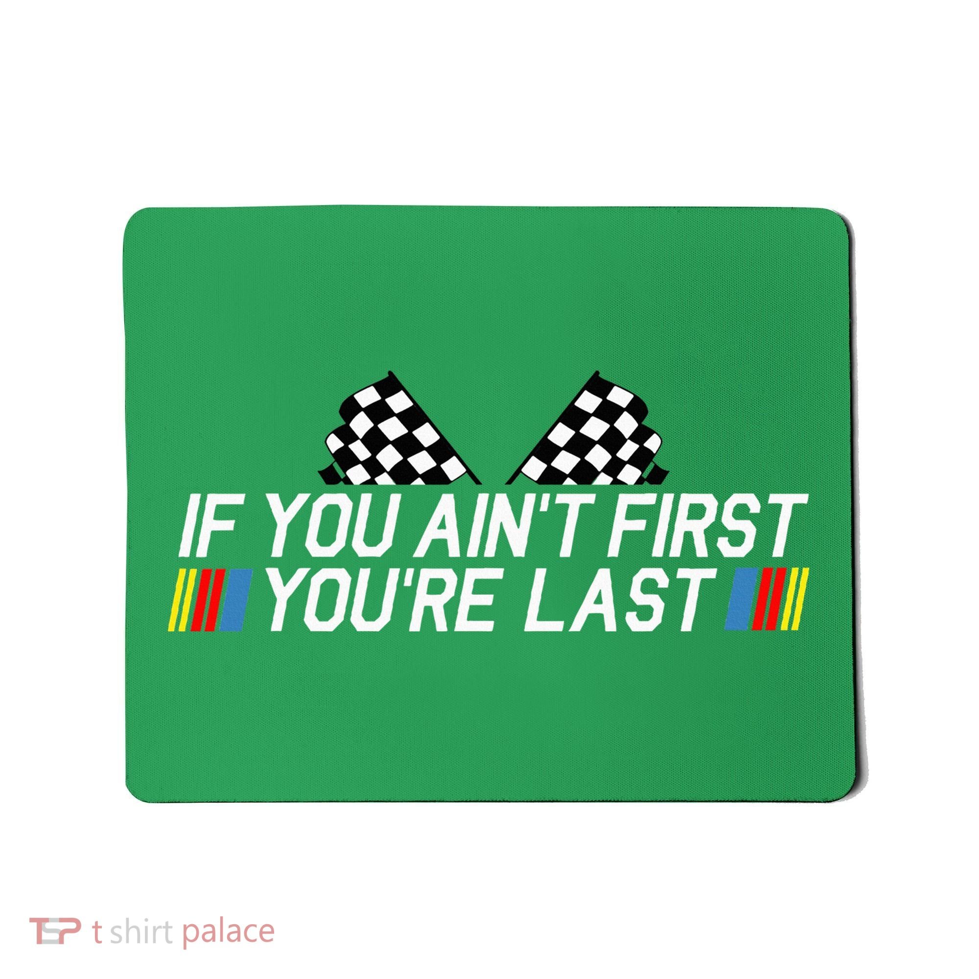 If You AinT First YouRe Last Funny Drag Racing Fathers Day Mousepad