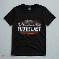 If You AinT First YouRe Last Racing Motor Racer Car Racer T-Shirt thumb 5
