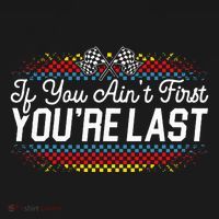 If You AinT First YouRe Last Racing Motor Racer Car Racer T-Shirt thumb 7