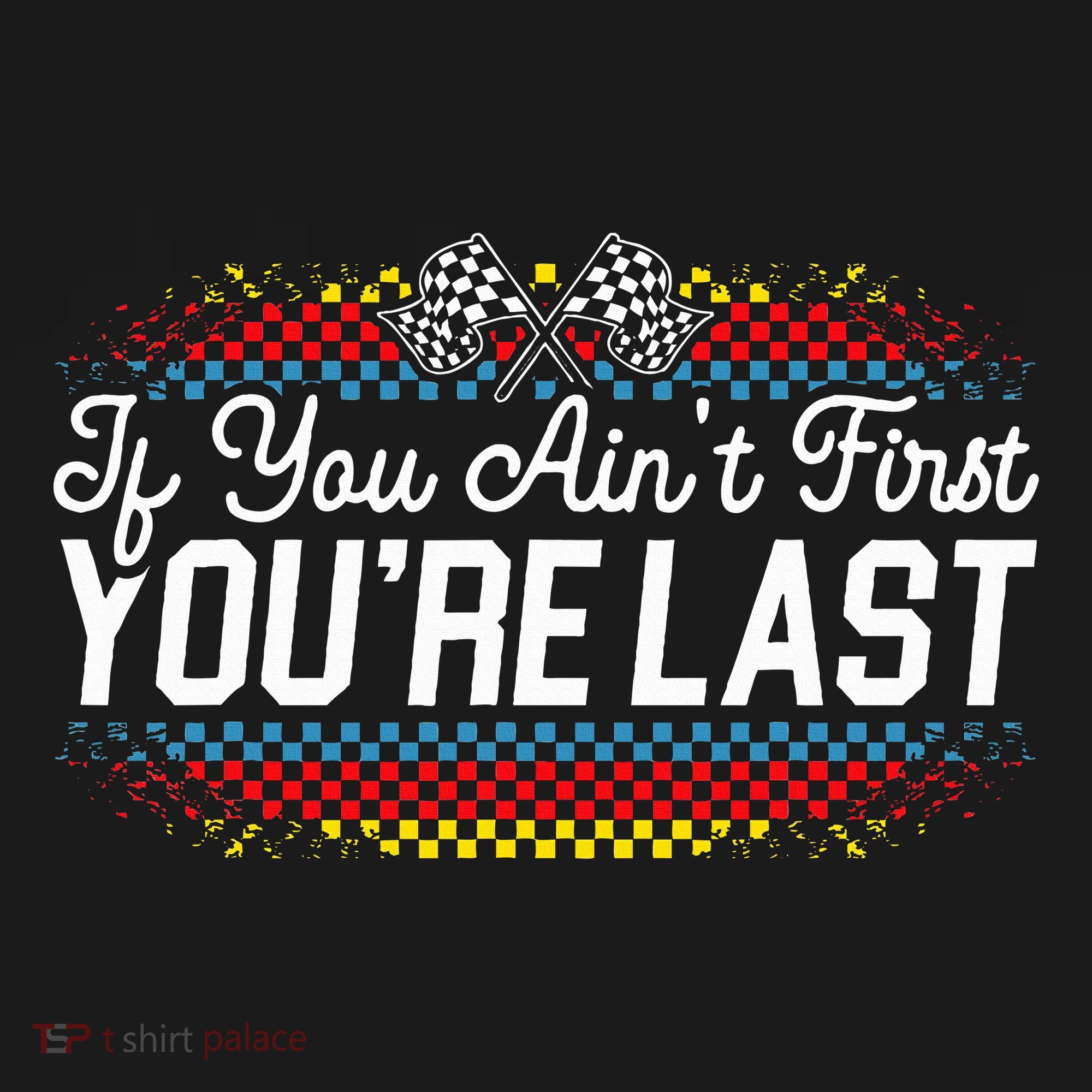 If You AinT First YouRe Last Racing Motor Racer Car Racer T-Shirt