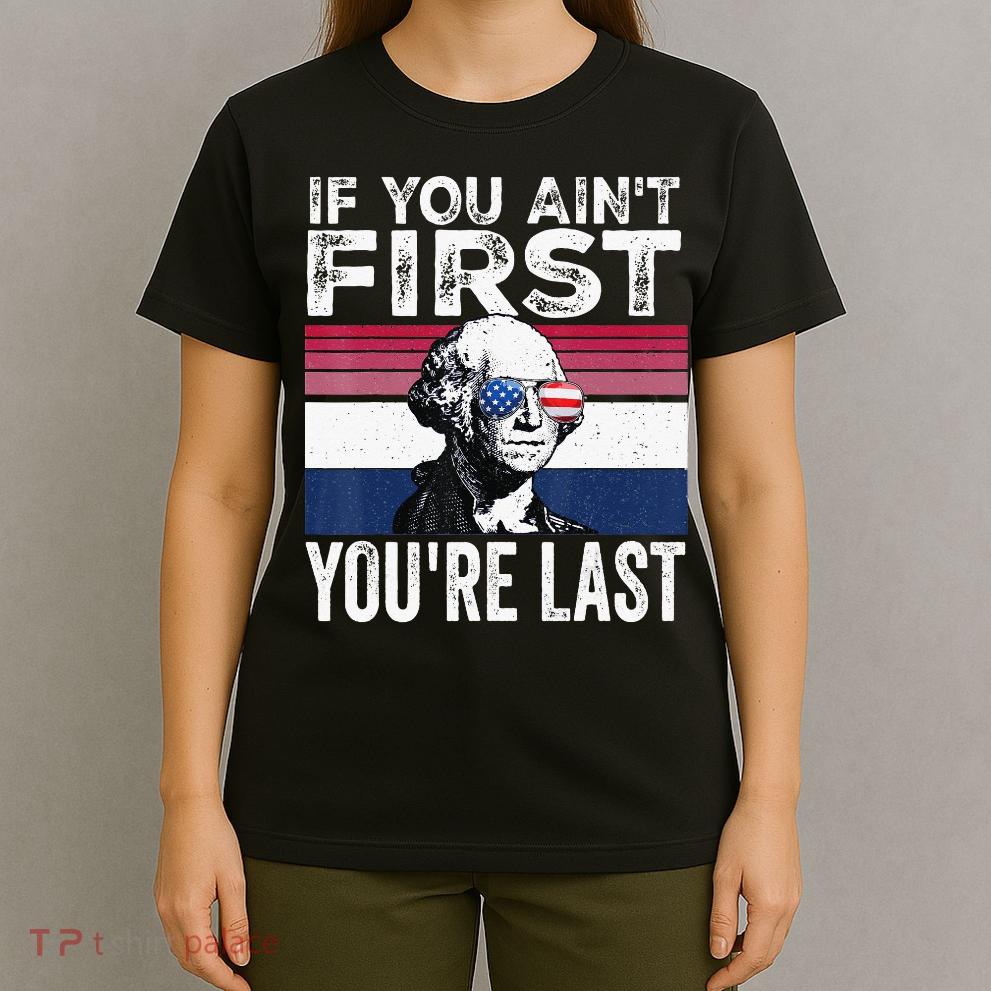 If You Ain't First You're Last quote 4th of July T-Shirt
