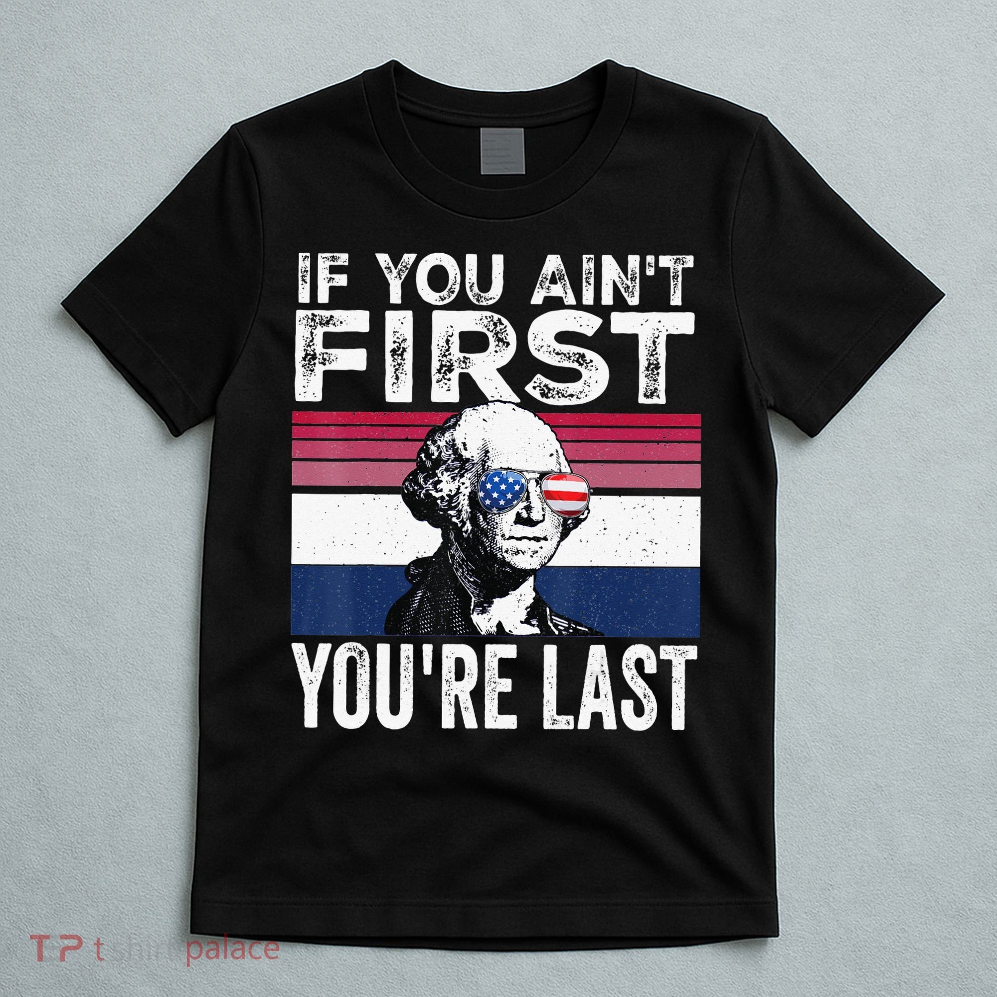 If You Ain't First You're Last quote 4th of July T-Shirt