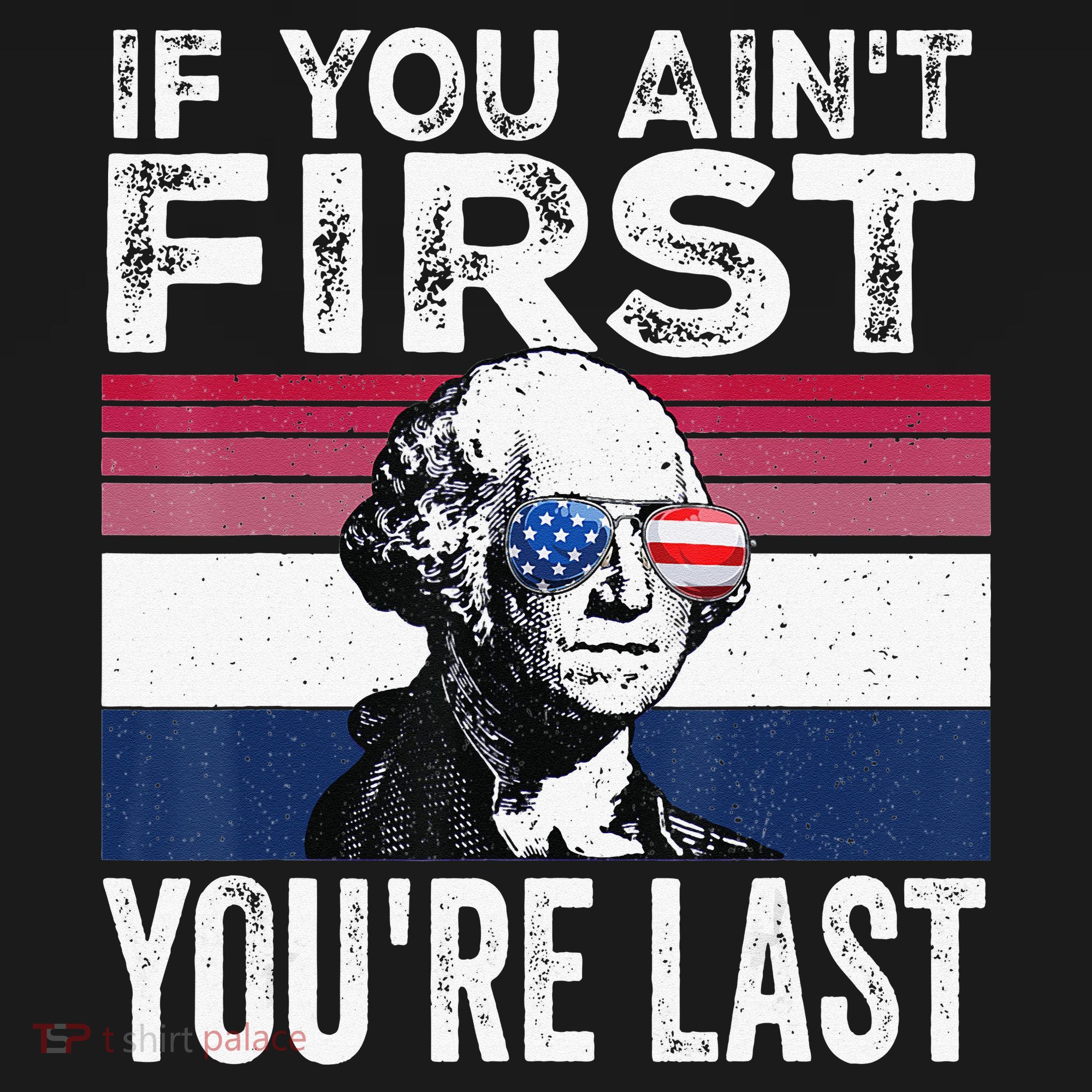 If You Ain't First You're Last quote 4th of July T-Shirt