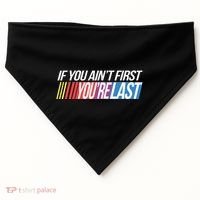 If You AinT First YouRe Last Formula Racing USA-Made Doggie Bandana thumb 0