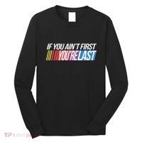 If You AinT First YouRe Last Formula Racing Long Sleeve Shirt thumb 0