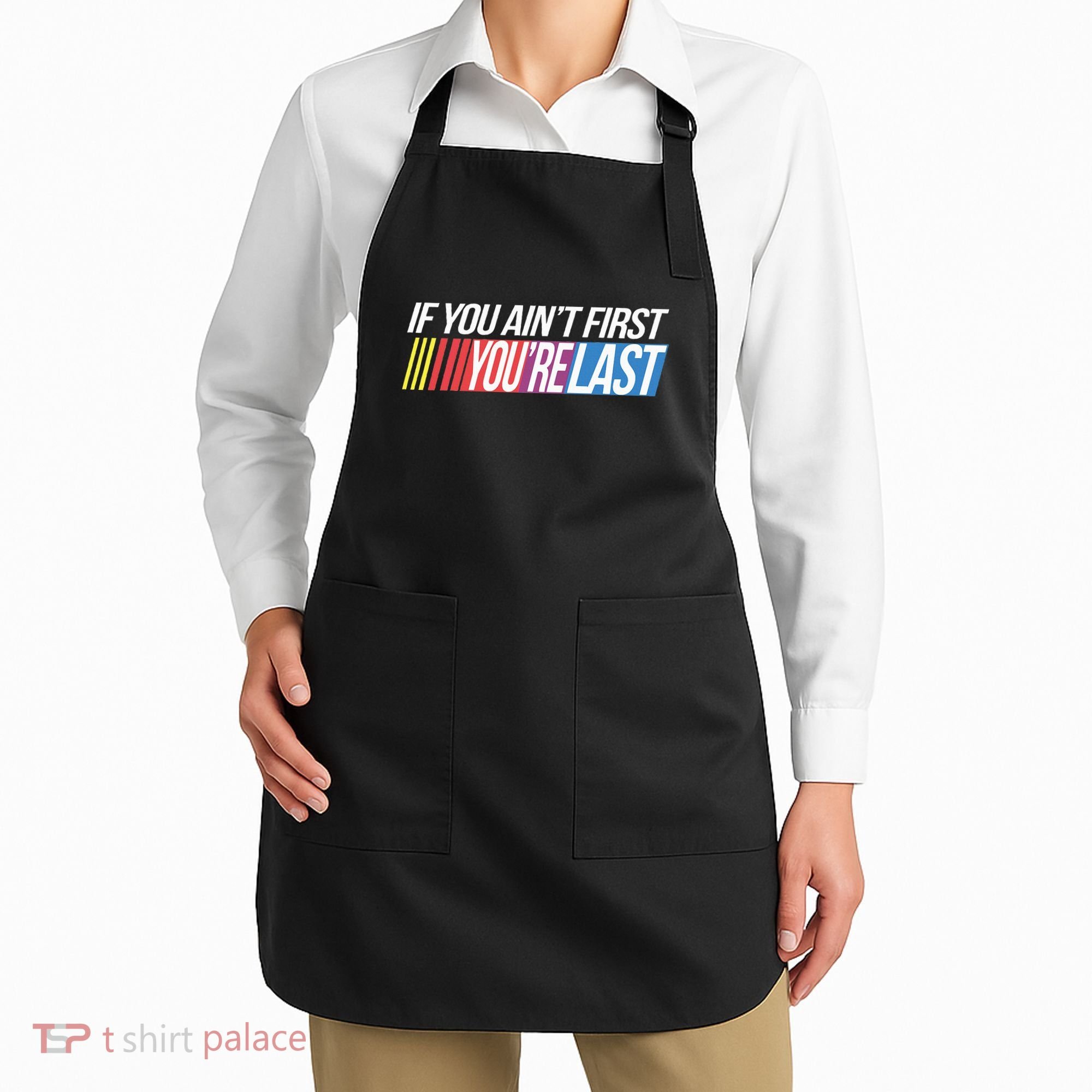 If You AinT First YouRe Last Formula Racing Apron
