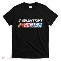 If You AinT First YouRe Last Formula Racing T-Shirt thumb 0