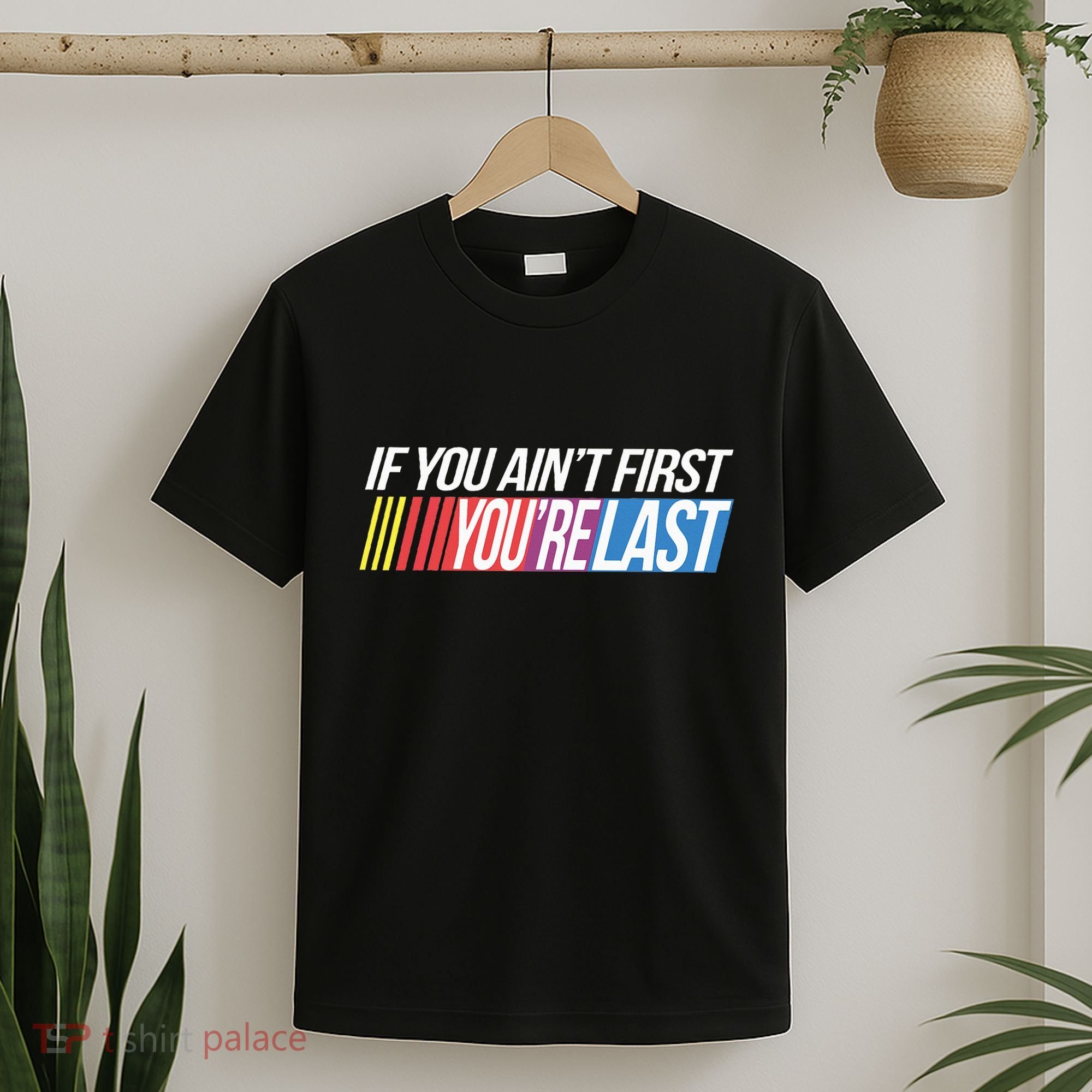If You AinT First YouRe Last Formula Racing T-Shirt