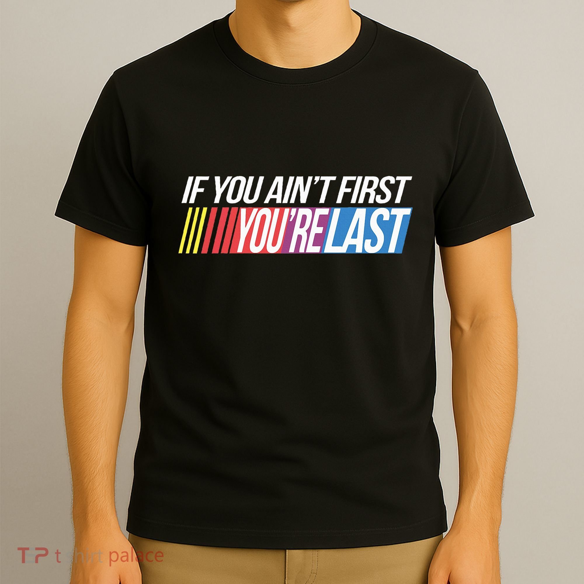If You AinT First YouRe Last Formula Racing T-Shirt