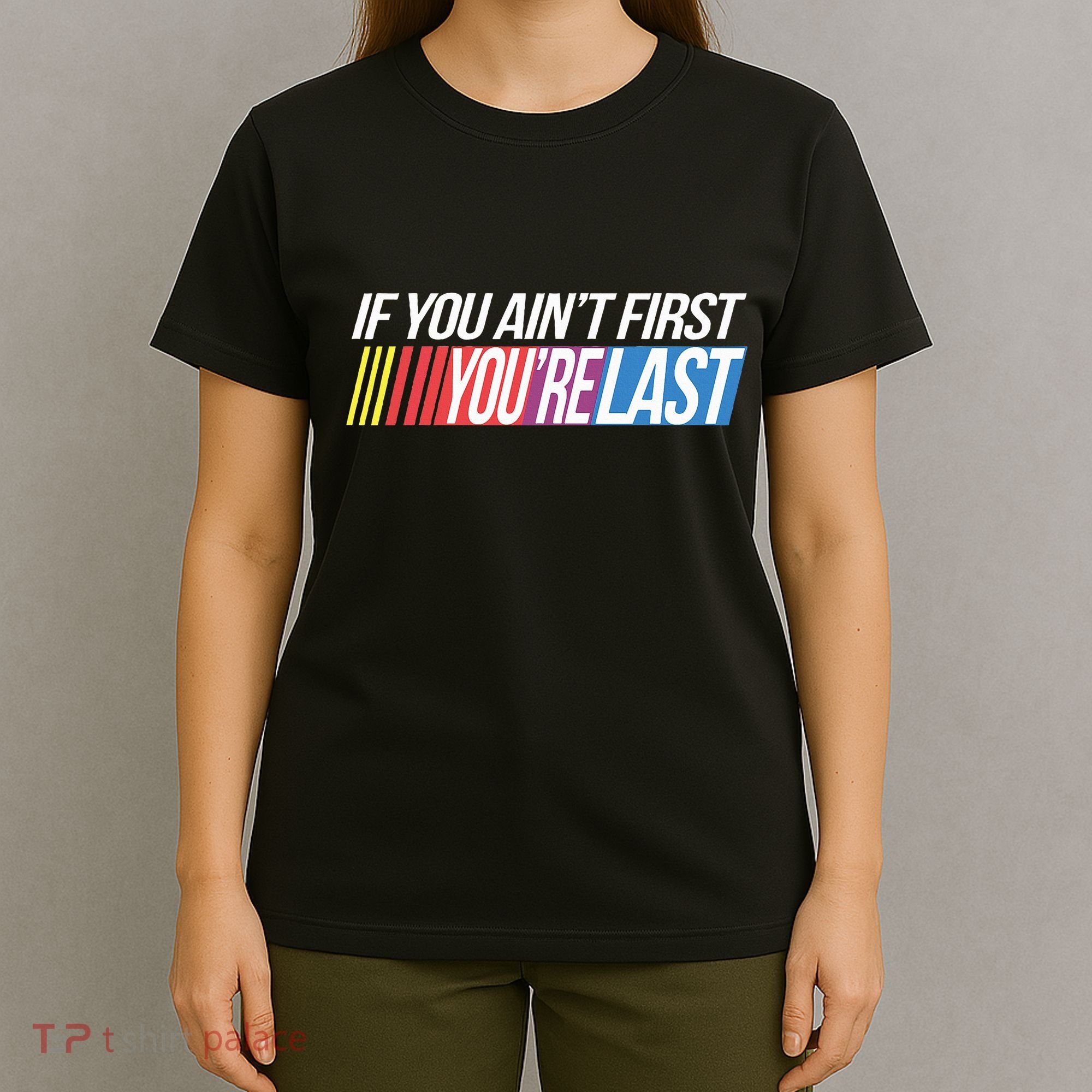 If You AinT First YouRe Last Formula Racing T-Shirt