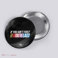 If You AinT First YouRe Last Formula Racing Button thumb 0