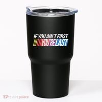 If You AinT First YouRe Last Formula Racing Tumbler thumb 0