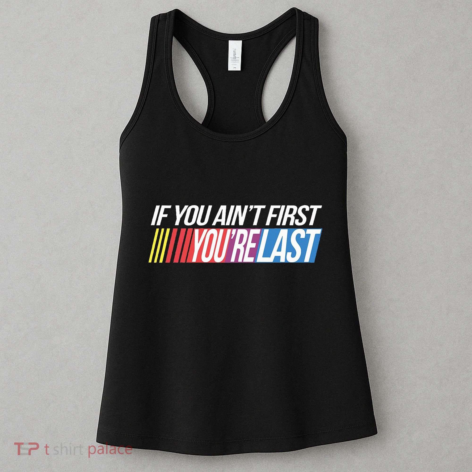 If You AinT First YouRe Last Formula Racing Women's Tank Top
