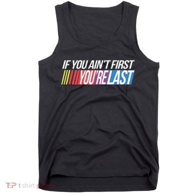 If You AinT First YouRe Last Formula Racing Tank Top