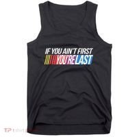 If You AinT First YouRe Last Formula Racing Tank Top thumb 0