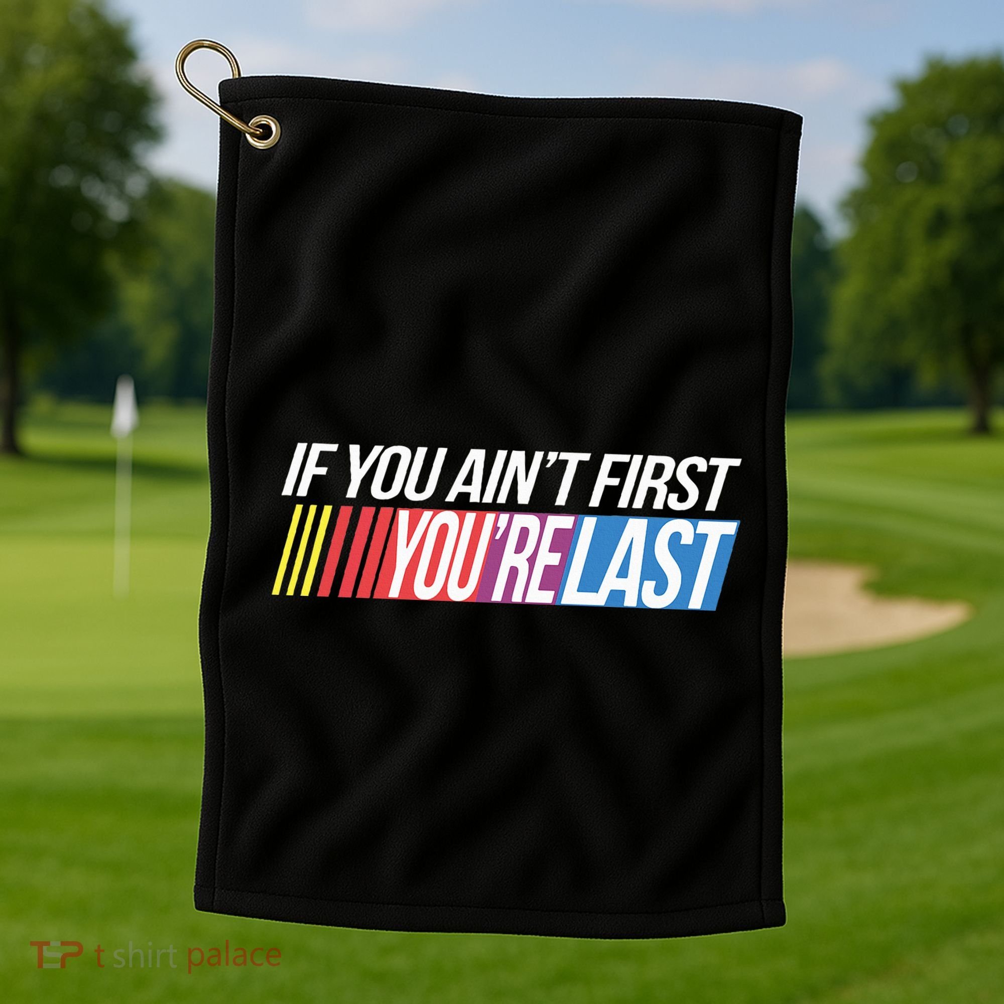 If You AinT First YouRe Last Formula Racing Golf Towel