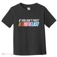 If You AinT First YouRe Last Formula Racing Toddler T-Shirt thumb 0