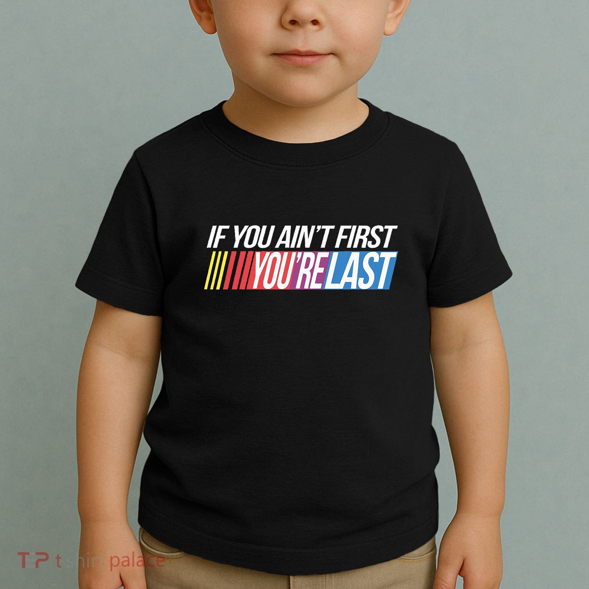 If You AinT First YouRe Last Formula Racing Toddler T-Shirt