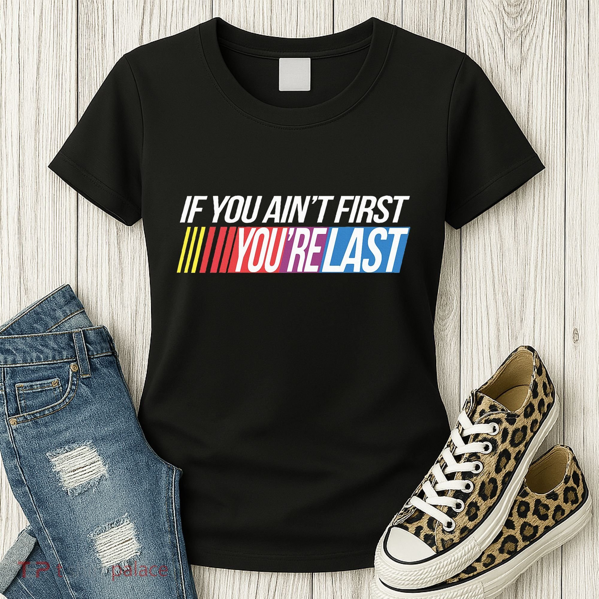 If You AinT First YouRe Last Formula Racing Women's T-Shirt