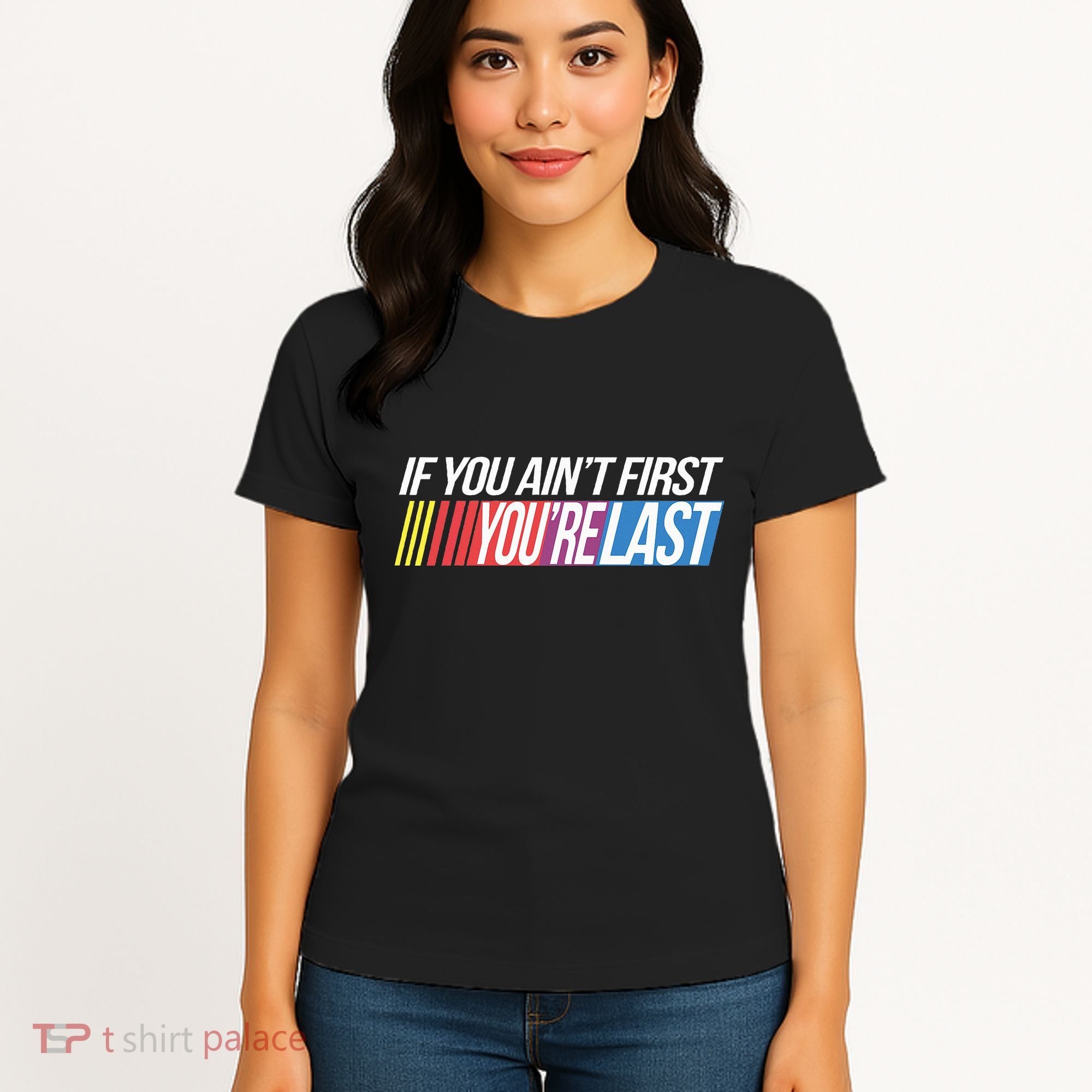 If You AinT First YouRe Last Formula Racing Women's T-Shirt