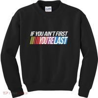 If You AinT First YouRe Last Formula Racing Kids Sweatshirt thumb 0
