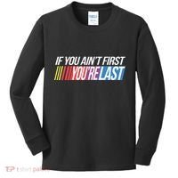 If You AinT First YouRe Last Formula Racing Kids Long Sleeve Shirt thumb 0
