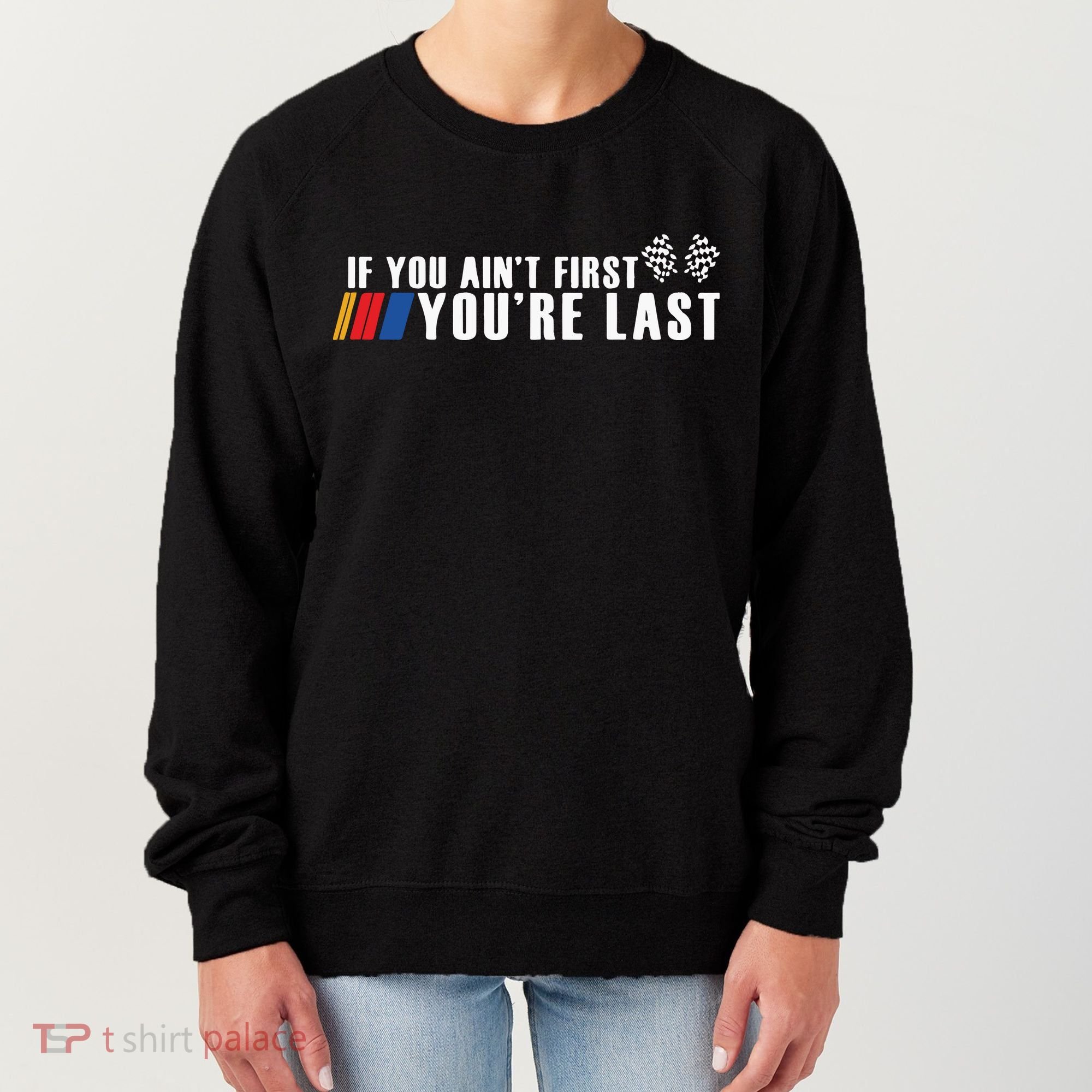 If You Aint First Youre Last Women's Sweatshirt