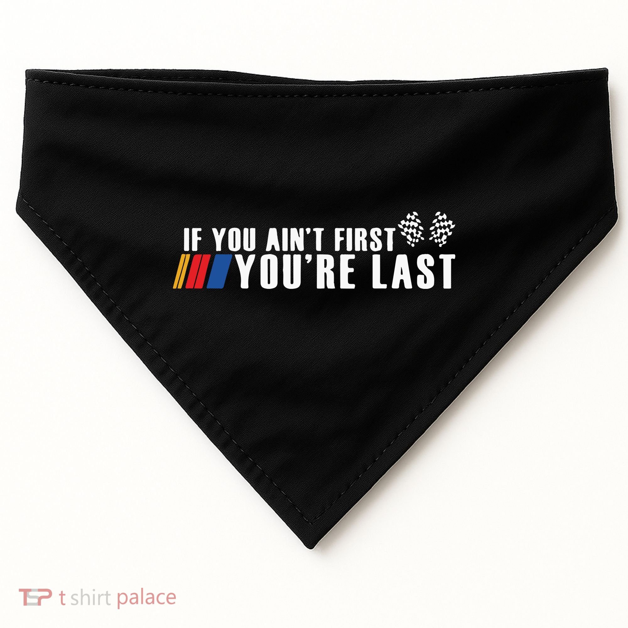 If You Aint First Youre Last USA-Made Doggie Bandana