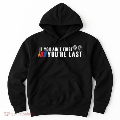 If You Aint First Youre Last Hoodie