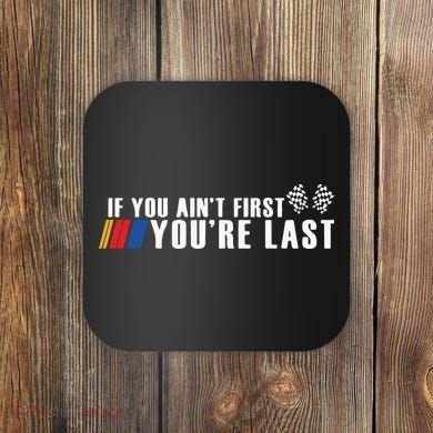 If You Aint First Youre Last Coaster