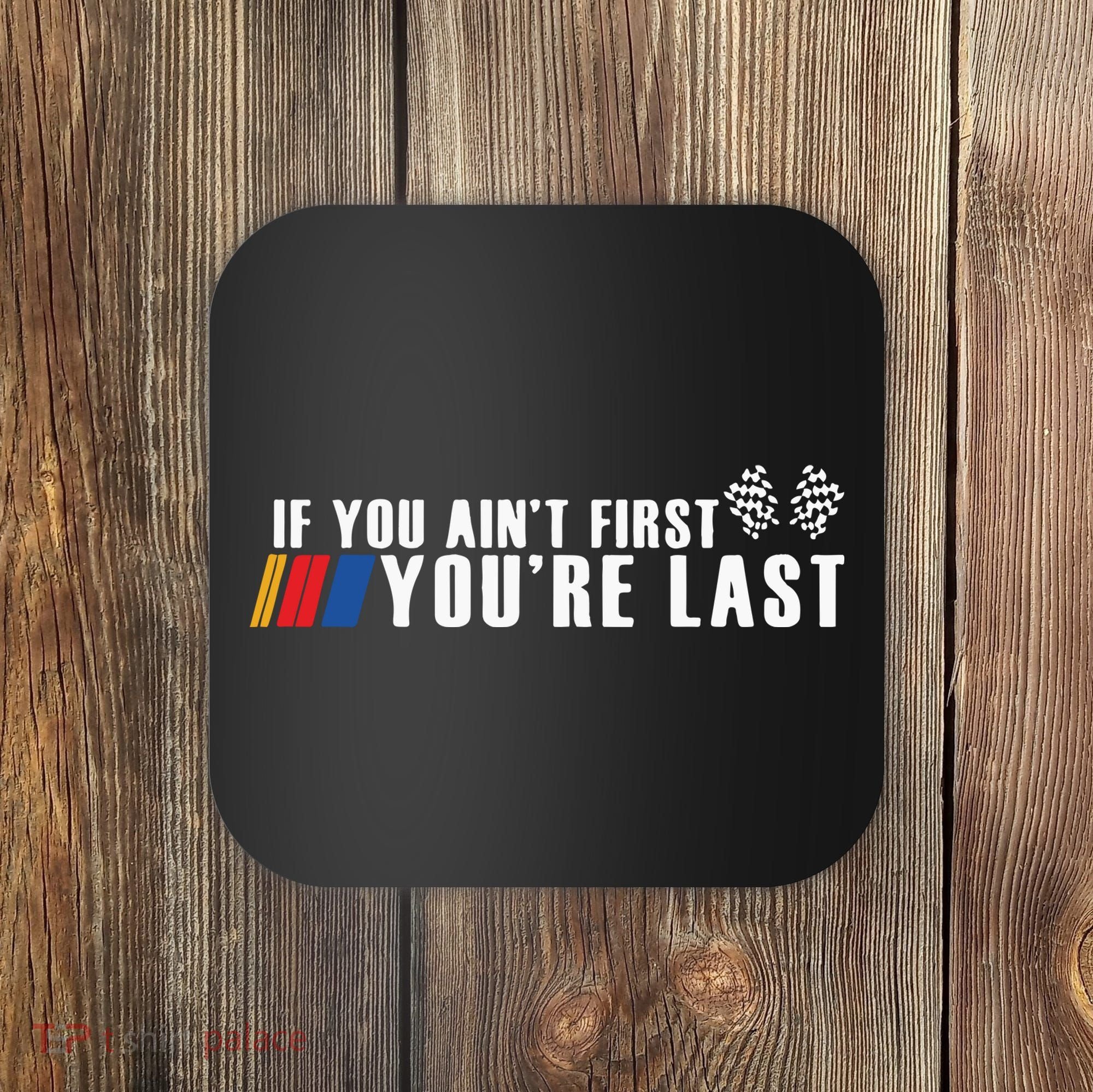 If You Aint First Youre Last Coaster