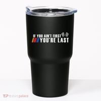 If You Aint First Youre Last Tumbler thumb 0