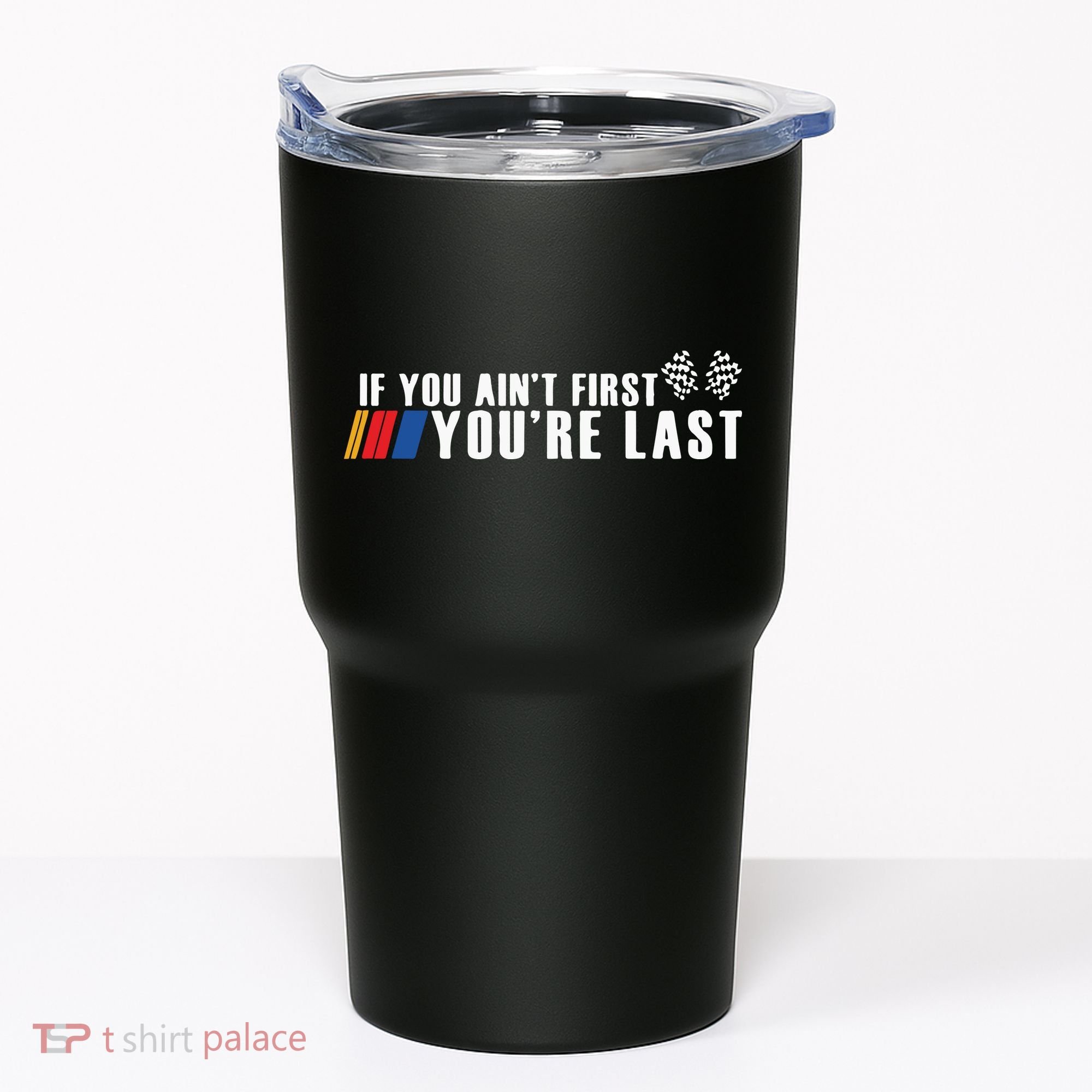 If You Aint First Youre Last Tumbler
