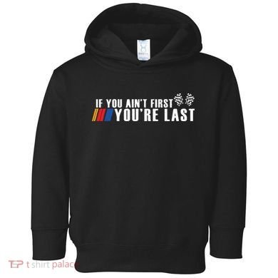 If You Aint First Youre Last Toddler Hoodie