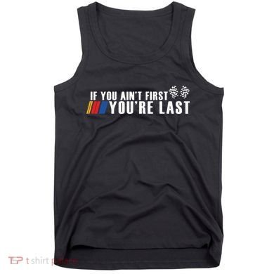 If You Aint First Youre Last Tank Top