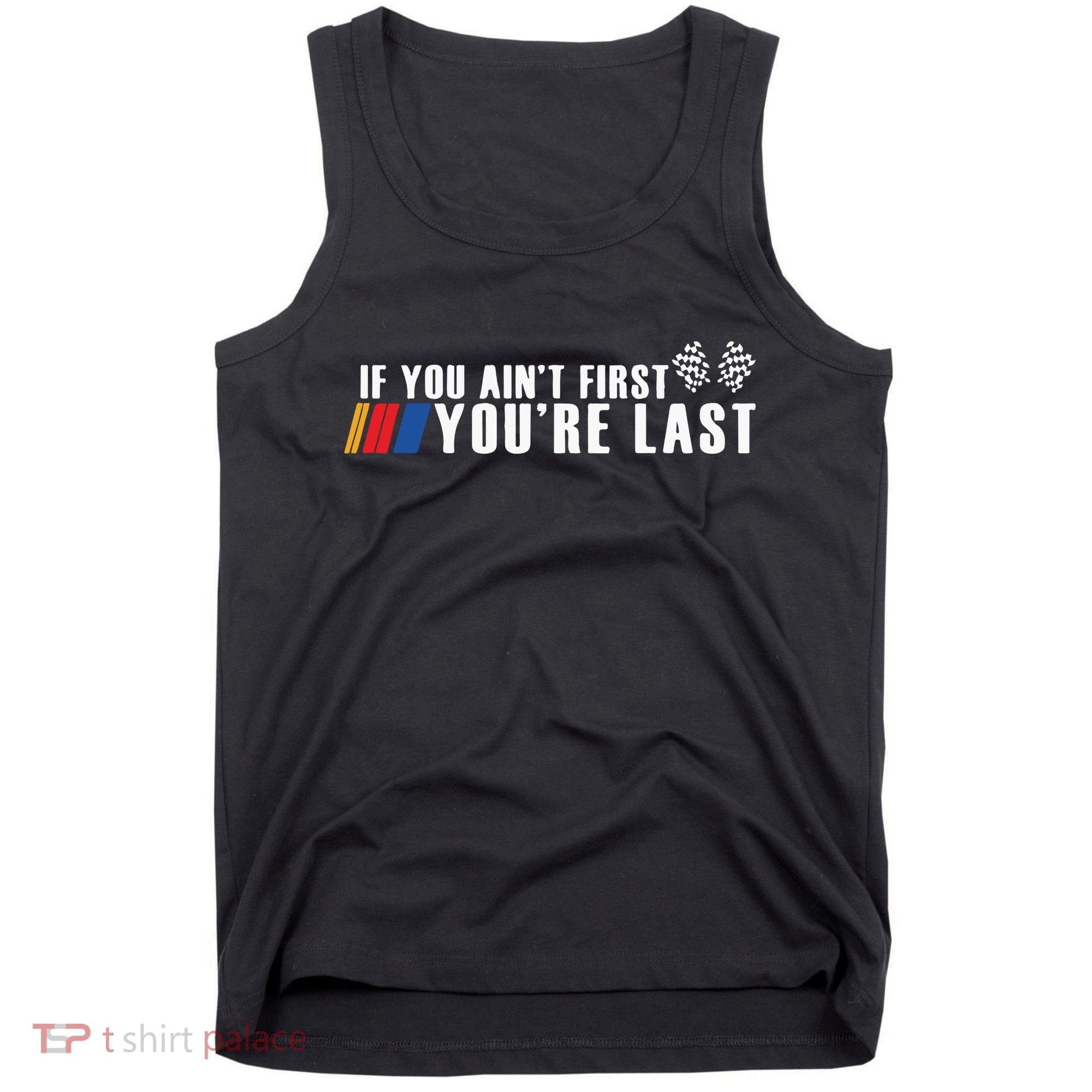 If You Aint First Youre Last Tank Top
