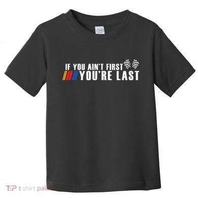 If You Aint First Youre Last Toddler T-Shirt