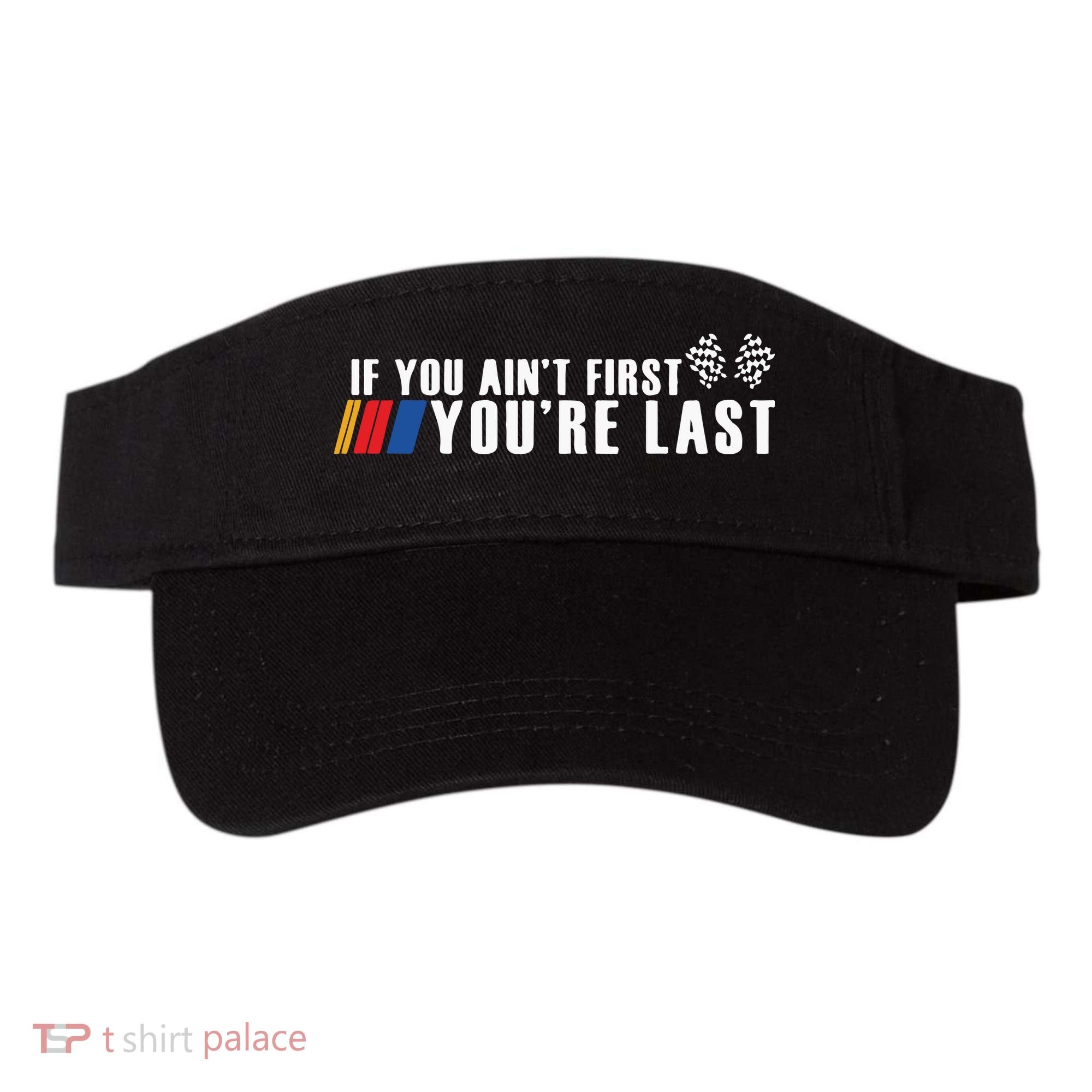 If You Aint First Youre Last Visor