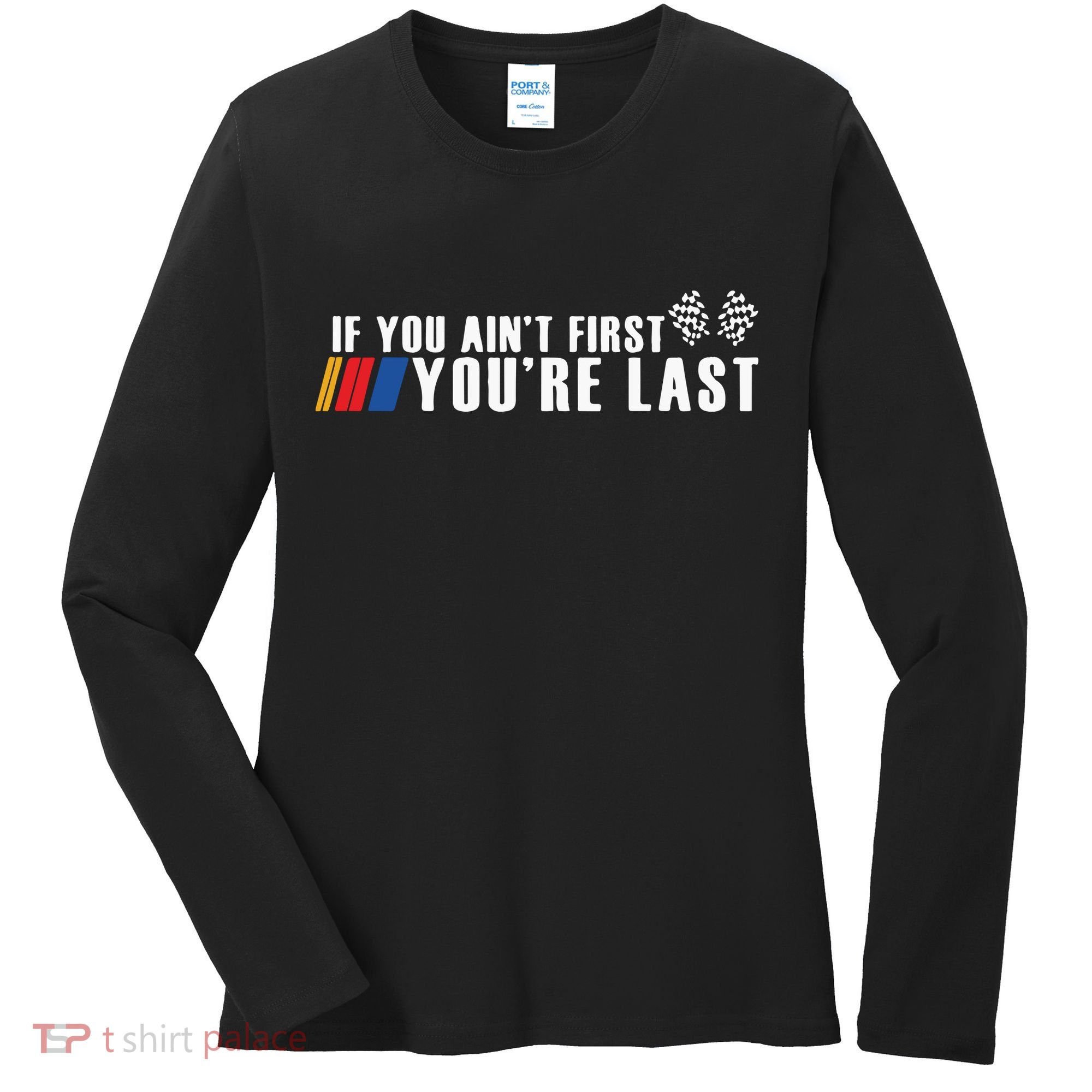 If You Aint First Youre Last Women's Long Sleeve Shirt