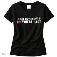 If You Aint First Youre Last Women's T-Shirt thumb 0