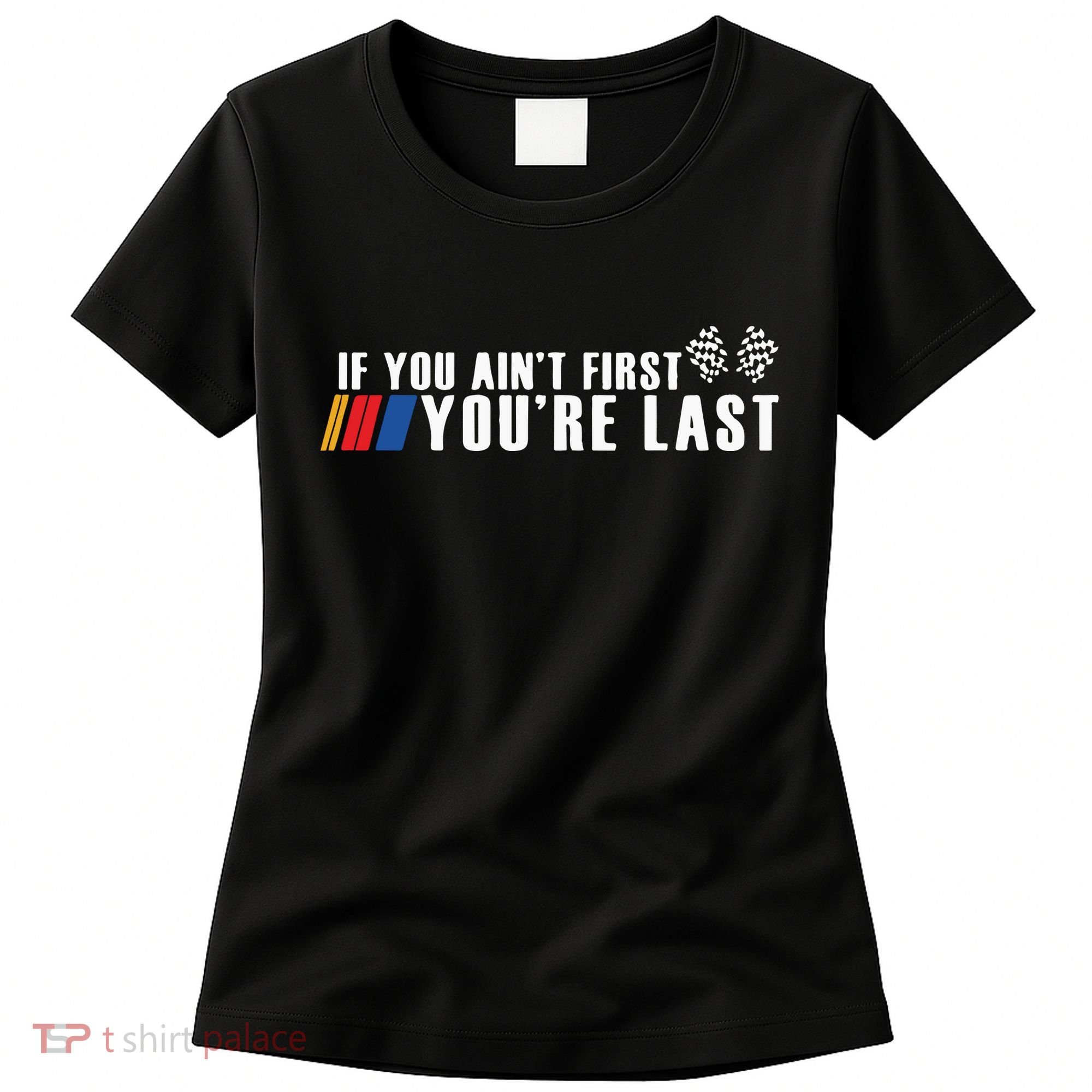 If You Aint First Youre Last Women's T-Shirt