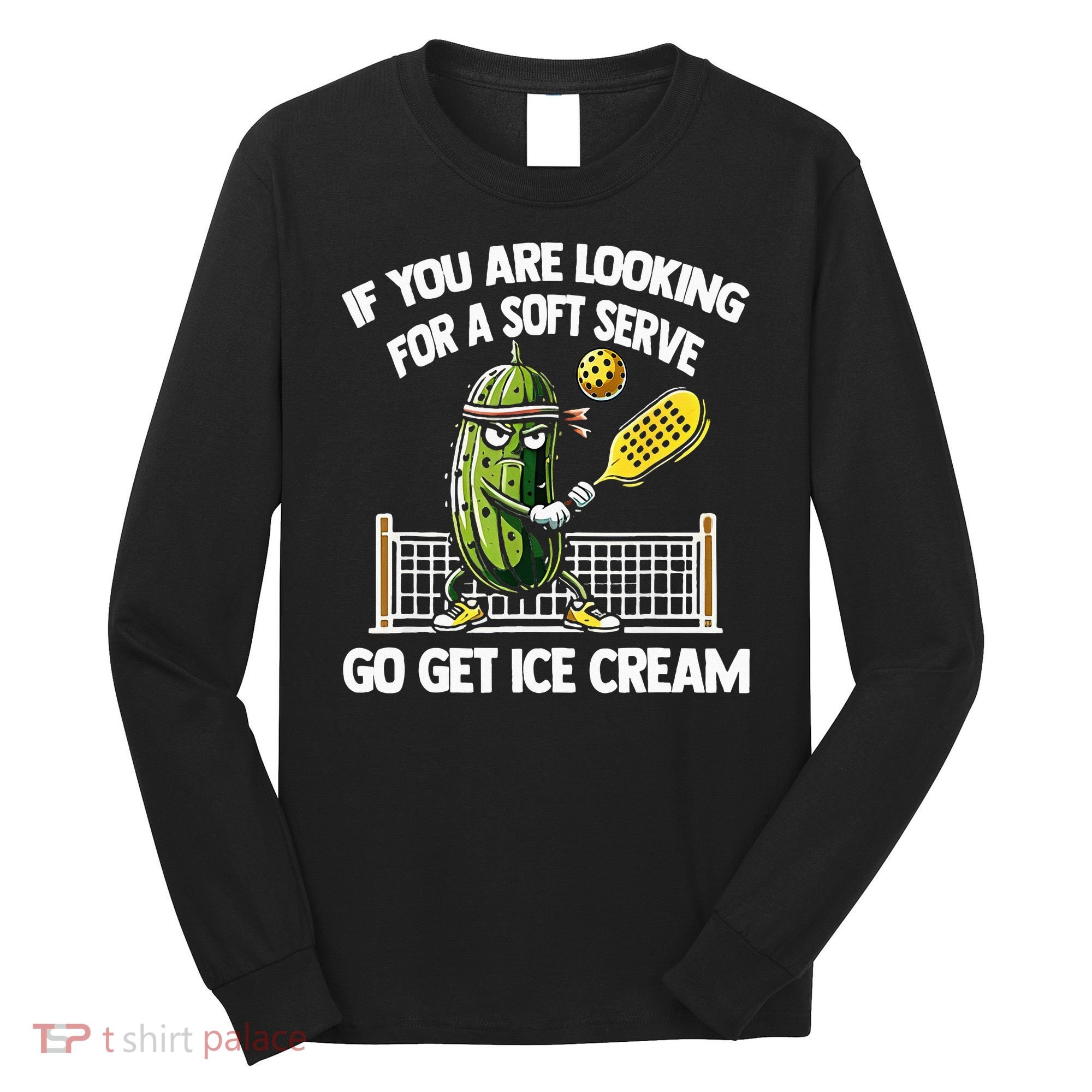 If You Are Looking For A Soft Serve Go Get Ice Cream Long Sleeve Shirt