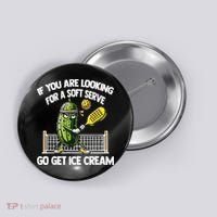 If You Are Looking For A Soft Serve Go Get Ice Cream Button thumb 0