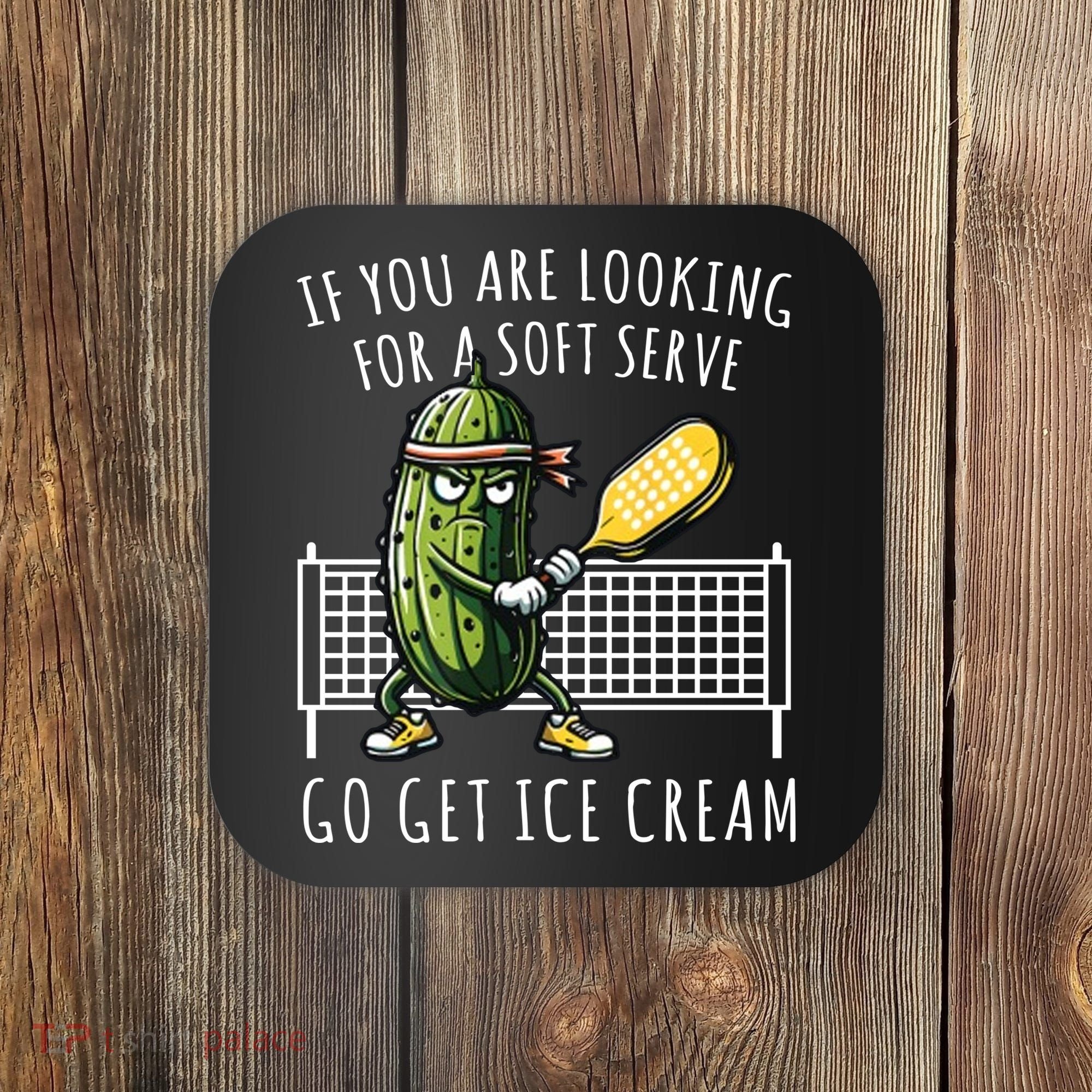 If You Are Looking For A Soft Serve Go Get Ice Cream Funny Pickleball Coaster