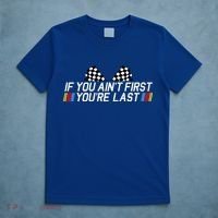 If You AinT First YouRe Last Funny Drag Racing Fathers Day T-Shirt thumb 5