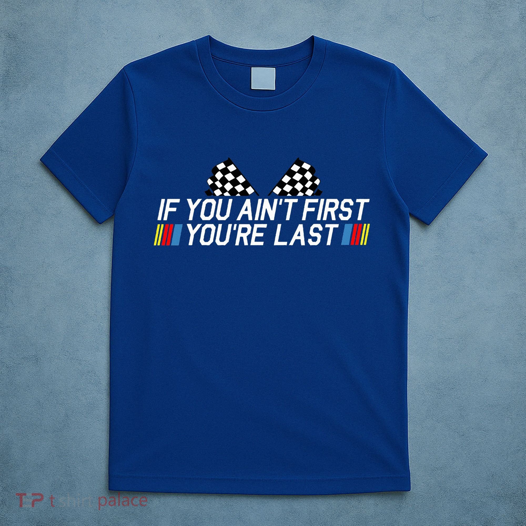 If You AinT First YouRe Last Funny Drag Racing Fathers Day T-Shirt
