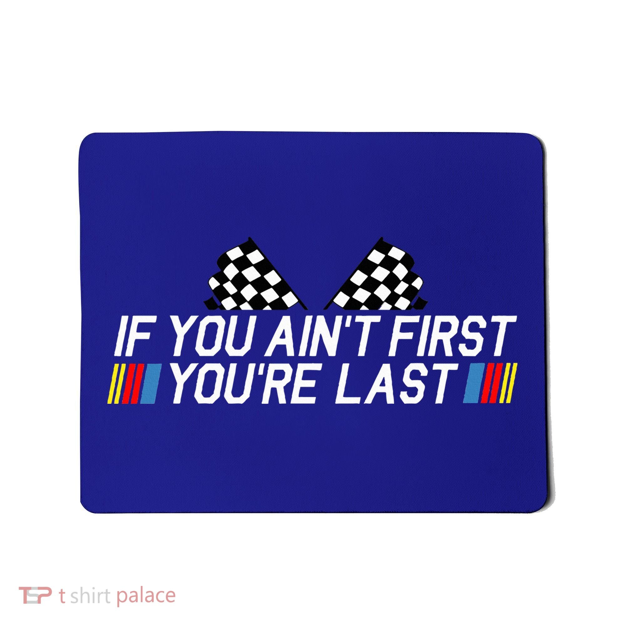 If You AinT First YouRe Last Funny Drag Racing Fathers Day Mousepad