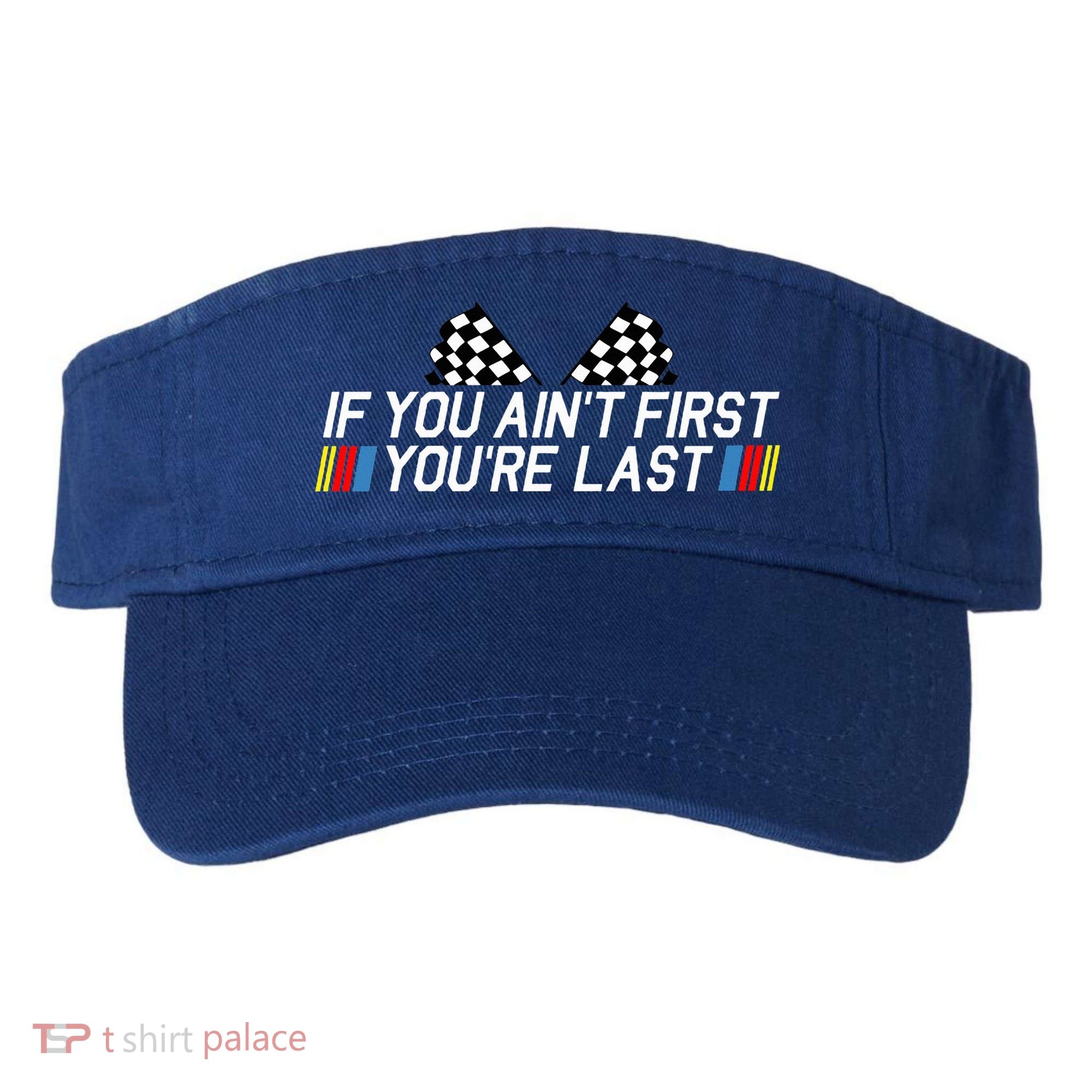 If You AinT First YouRe Last Funny Drag Racing Fathers Day Visor