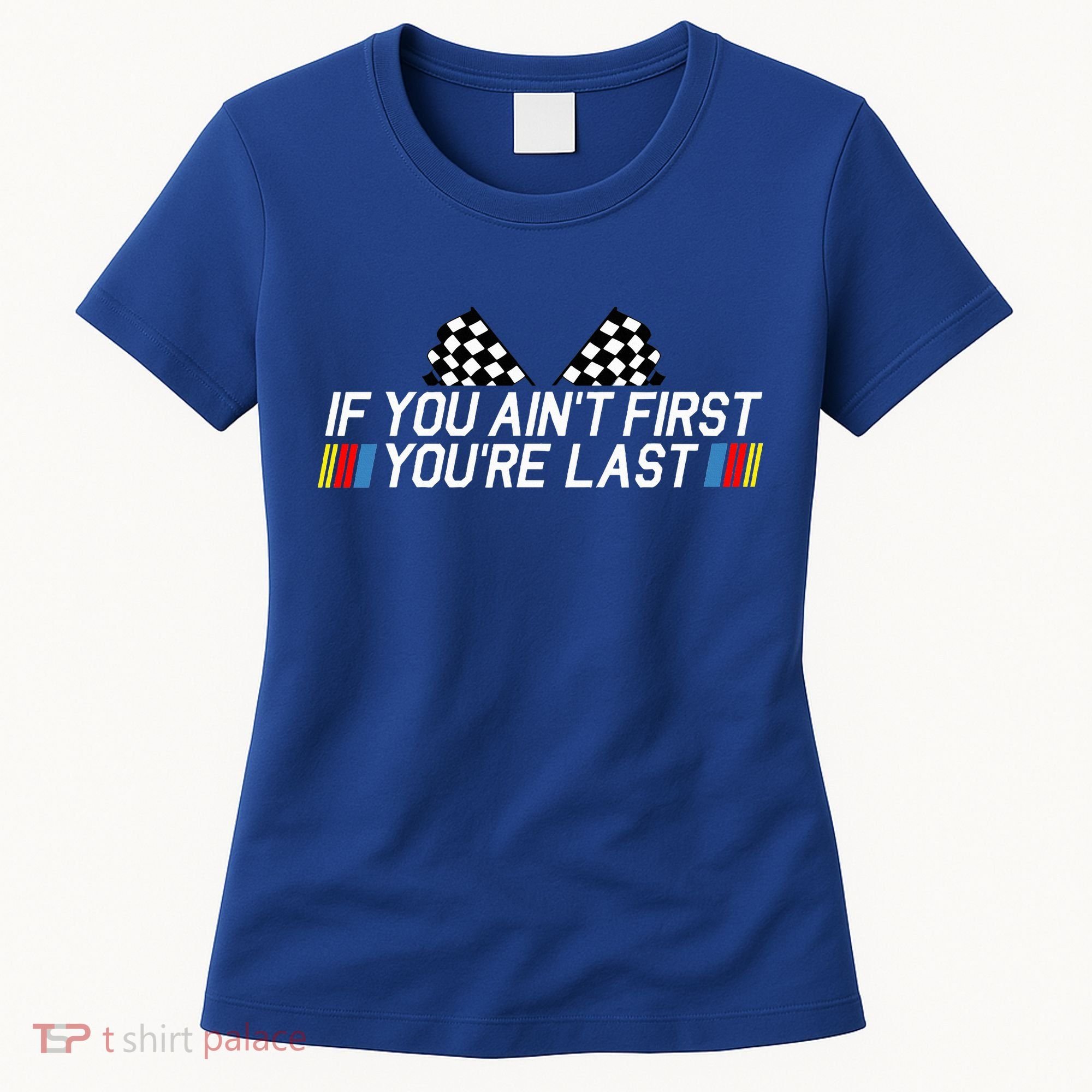 If You AinT First YouRe Last Funny Drag Racing Fathers Day Women's T-Shirt